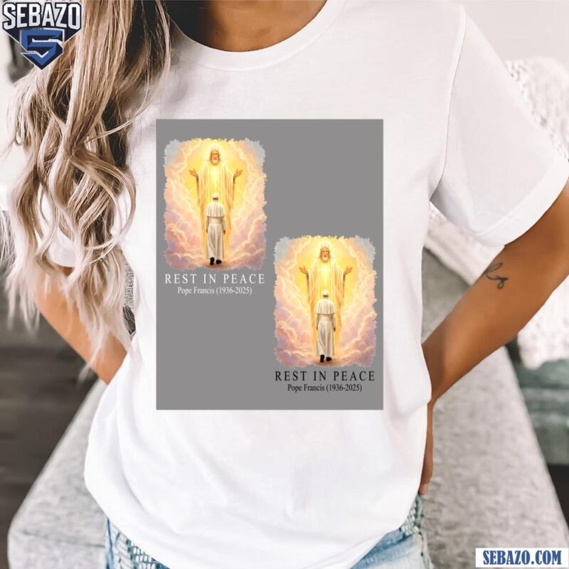 Rest In Peace Pope Francis Jesus Welcome Scene Shirt t-shirt