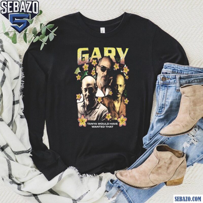 Retro The White Lotus Gary Tanya Would Have Wanted That Shirt long sleeved