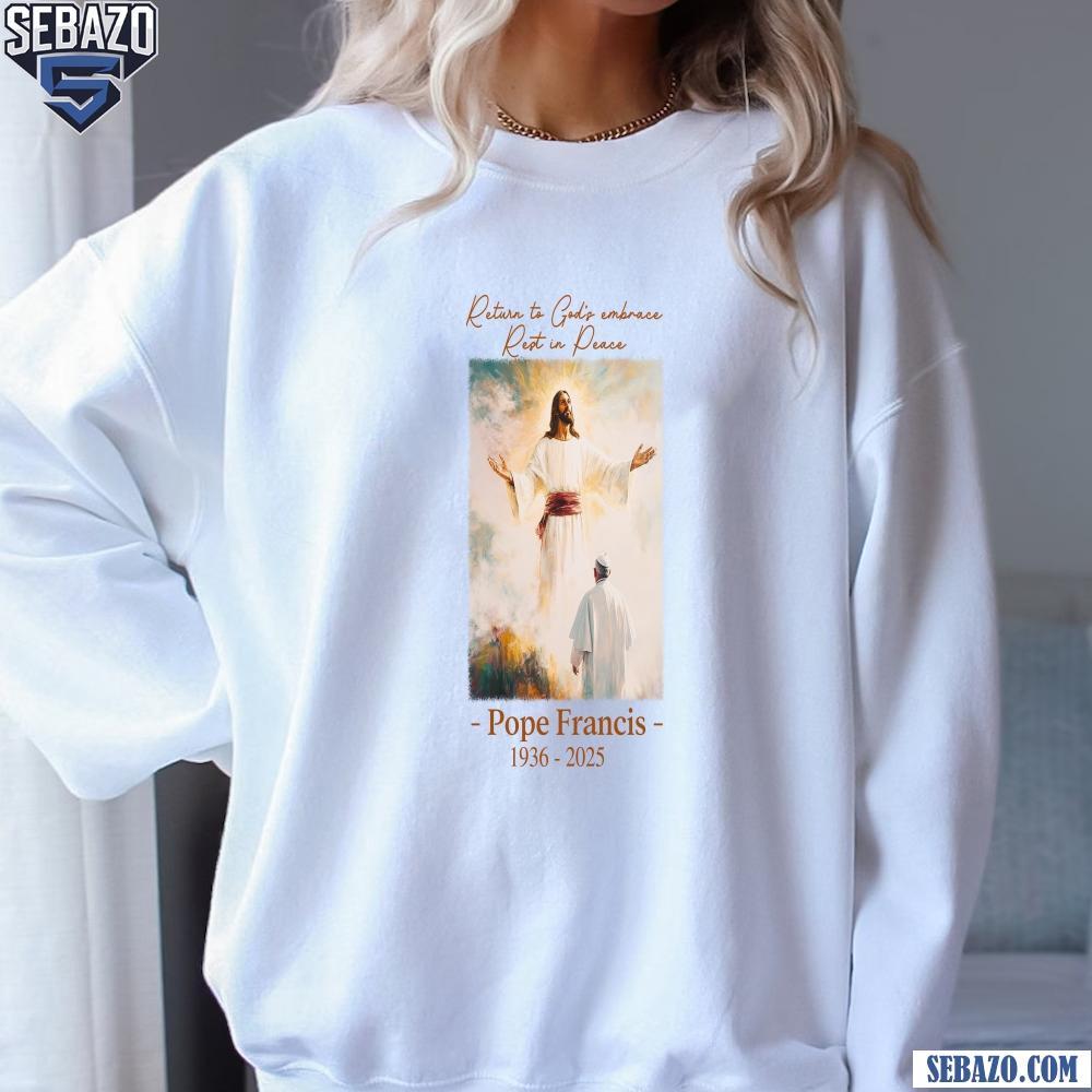 Return To Gods Embrace Pope Francis Memorial Shirt