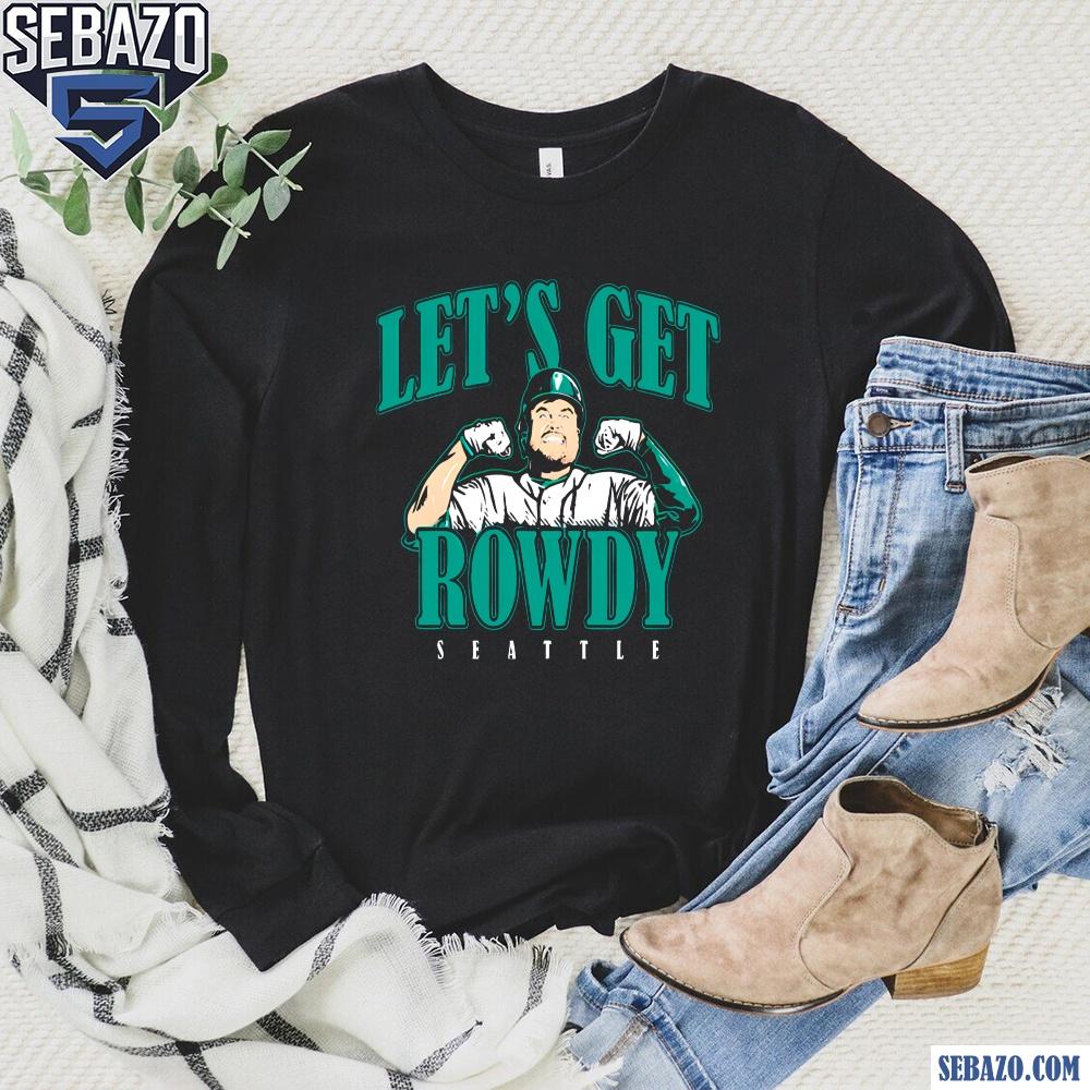 Rowdy Tellez Seattle Mariners Lets Get Rowdy Shirt