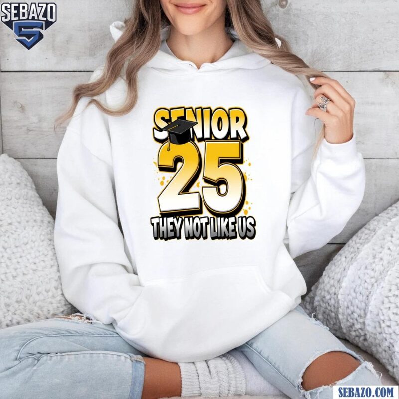 Senior 2025 They Not Like Us Graduation High School College Shirt hoodie