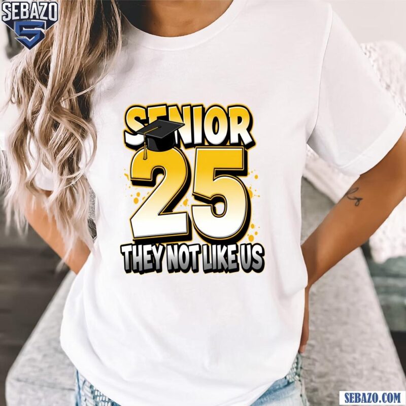 Senior 2025 They Not Like Us Graduation High School College Shirt t-shirt