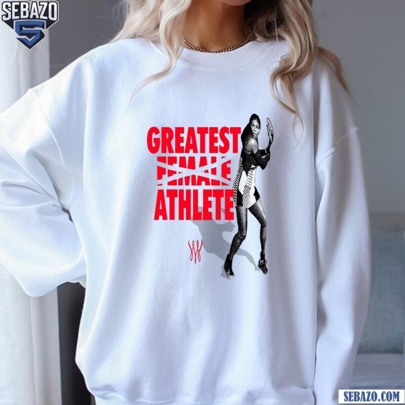 Serena Williams Greatest Female Athlete Shirt sweatshirt