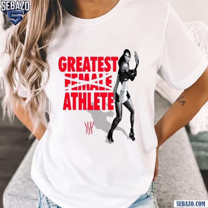 Serena Williams Greatest Female Athlete Shirt t-shirt