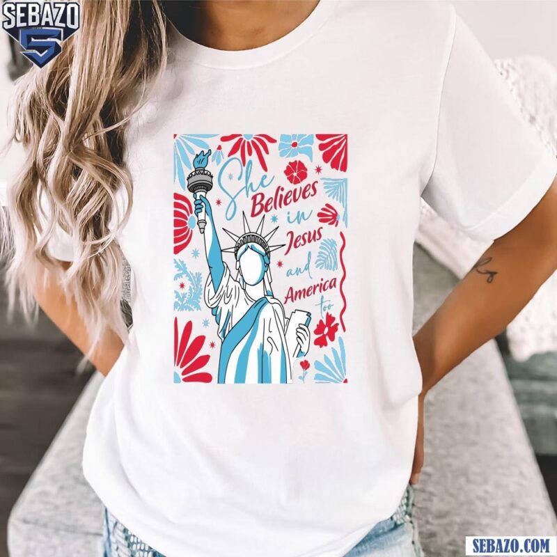 She Believes In Jesus And America Too Faith And Freedom t-shirt