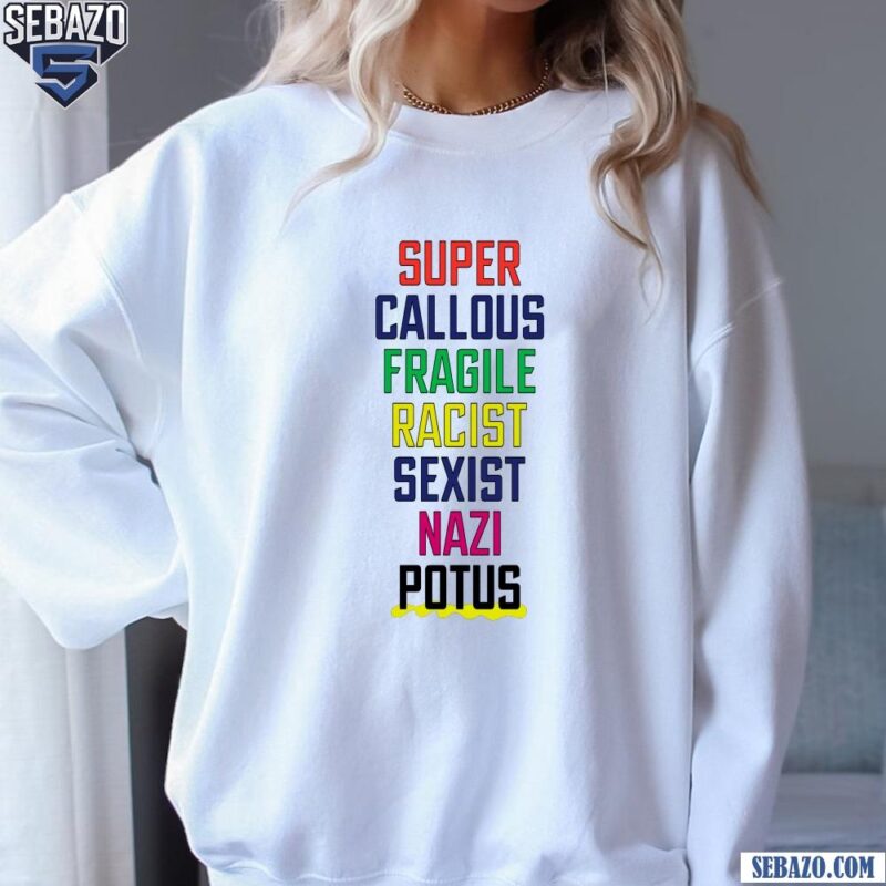 Super Callous Fascist Racist Sexist Nazi Potus Shirt sweatshirt