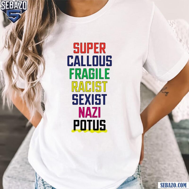 Super Callous Fascist Racist Sexist Nazi Potus Shirt t-shirt