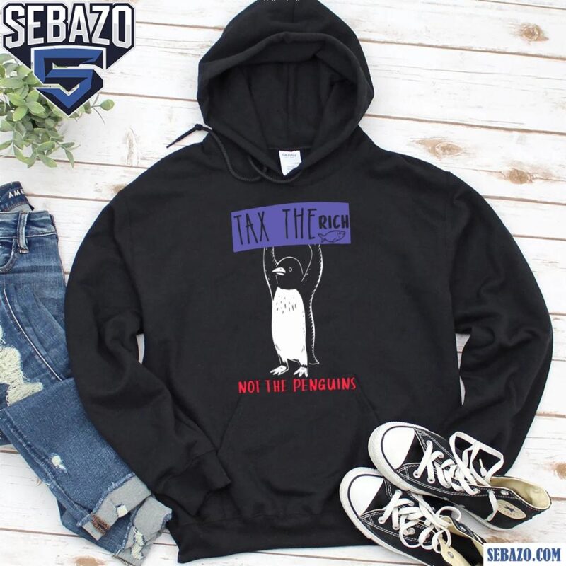 Tax The Rich Not The Penguins Penguins Against Tariffs Shirt hoodie