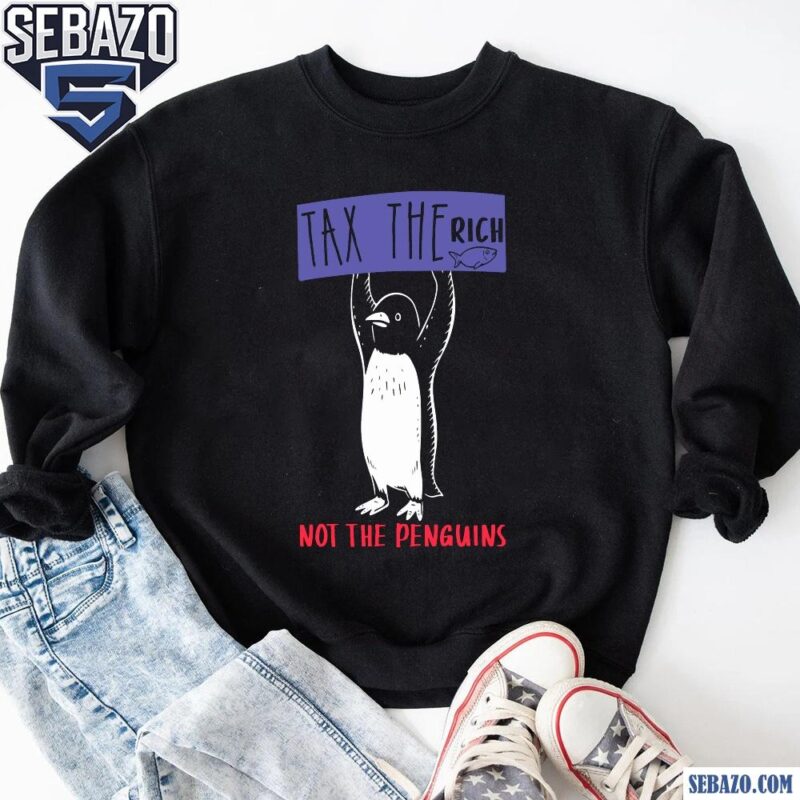 Tax The Rich Not The Penguins Penguins Against Tariffs Shirt sweatshirt