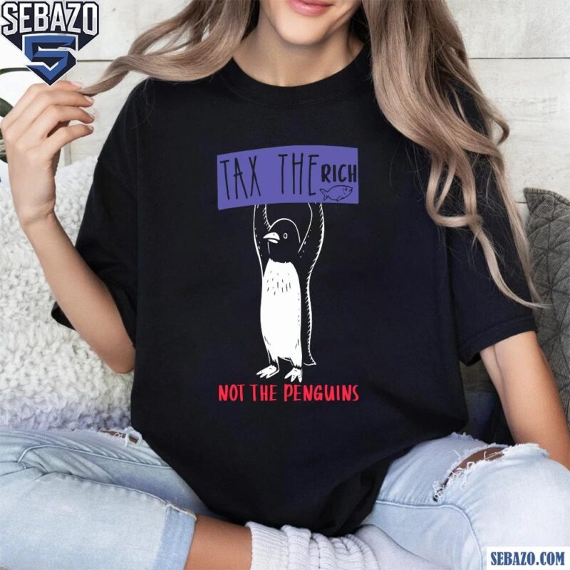 Tax The Rich Not The Penguins Penguins Against Tariffs Shirt t-shirt