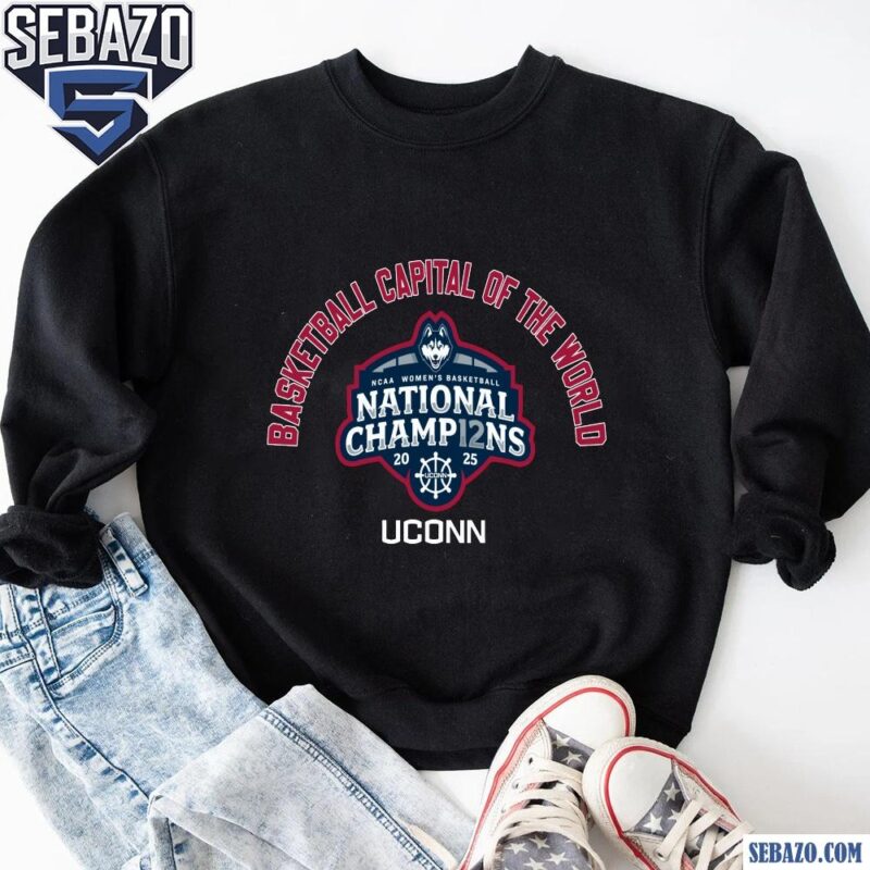 Uconn Basketball Capital Of The World National Champions Shirt sweatshirt