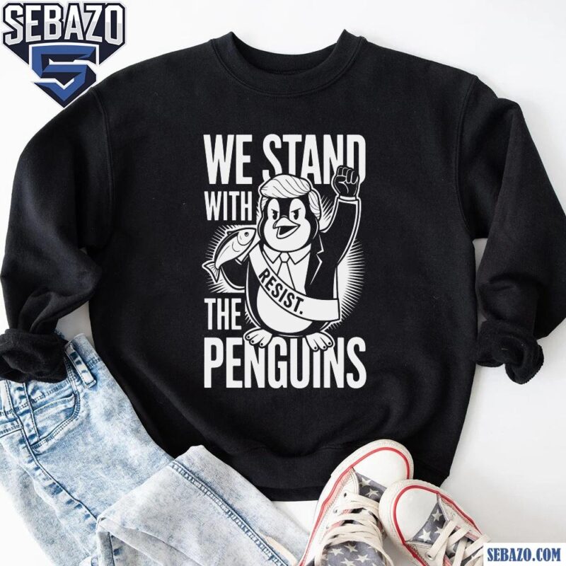 We Stand With The Penguins Funny Meme Penguins Trump Shirt sweatshirt