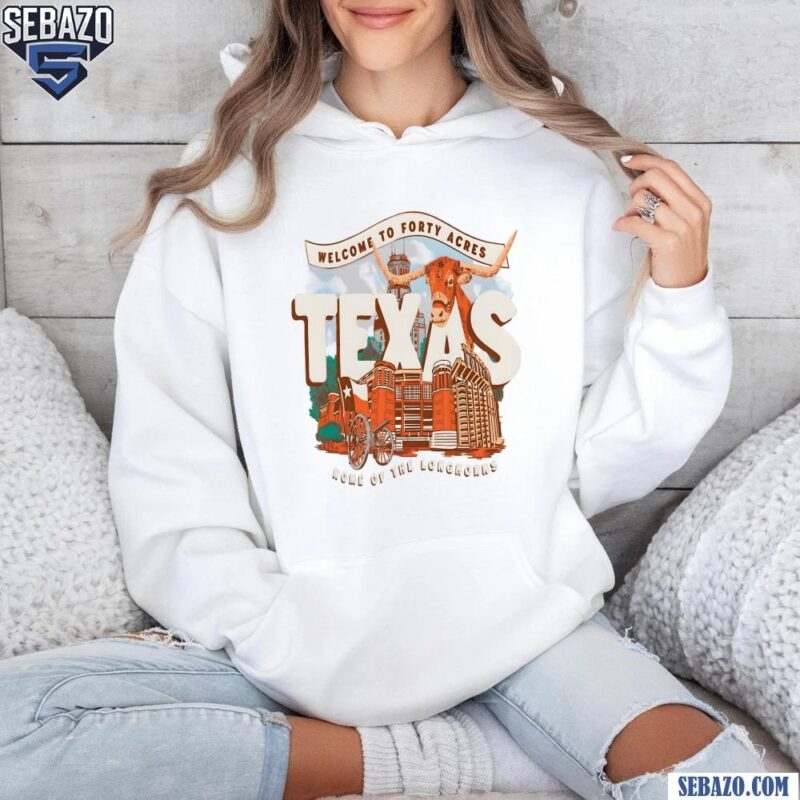 Welcome To Forty Acres Texas Home Of The Longhorns Shirt hoodie