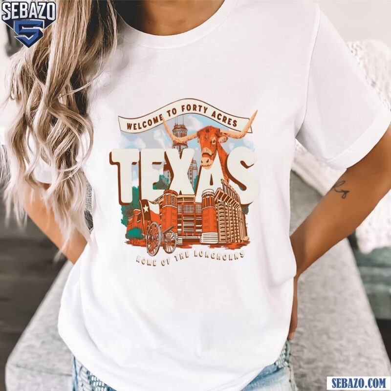 Welcome To Forty Acres Texas Home Of The Longhorns Shirt t-shirt