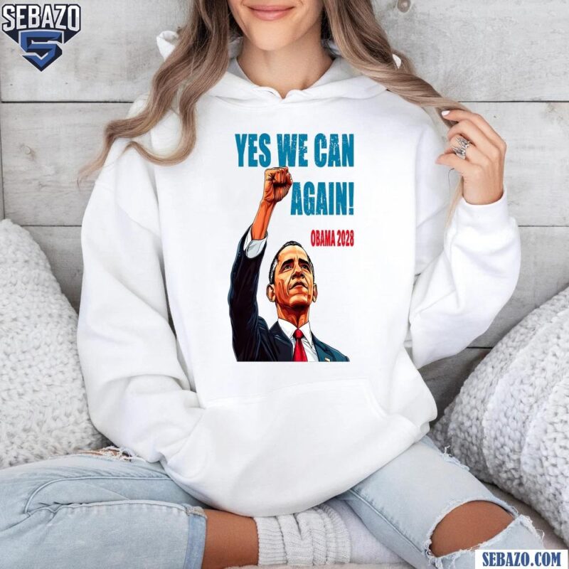 Yes We Can Again Obama 2028 Barack Obama For President Shirt hoodie