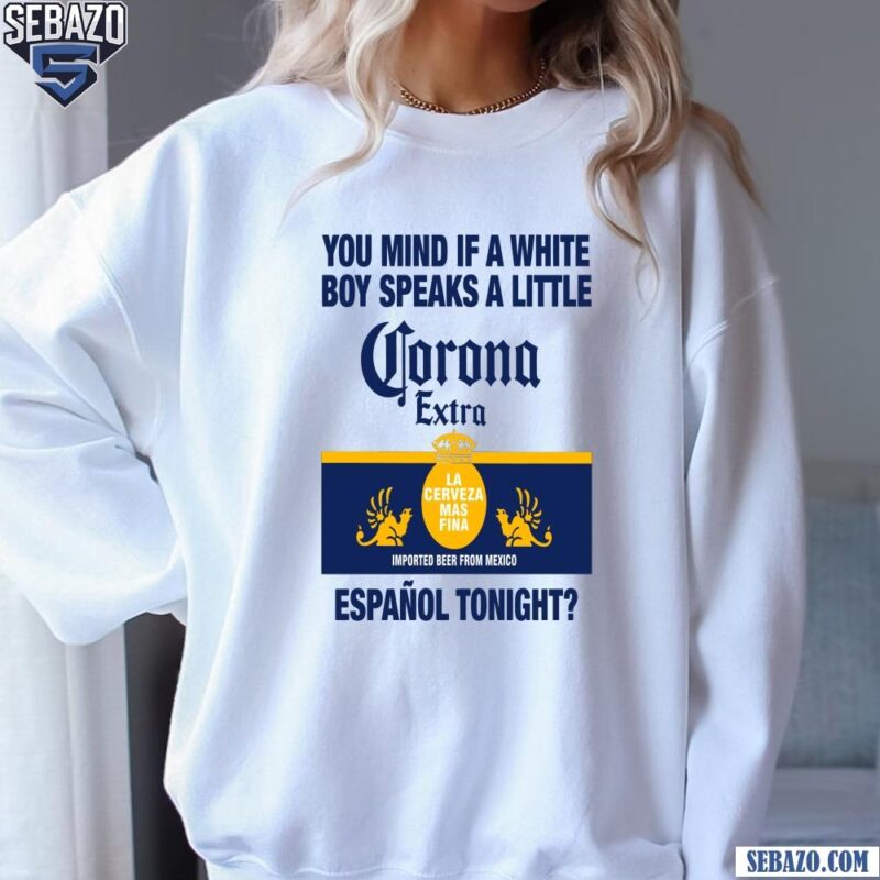You Mind If A White Boy Speaks A Little Espanol Tonight Shirt sweatshirt