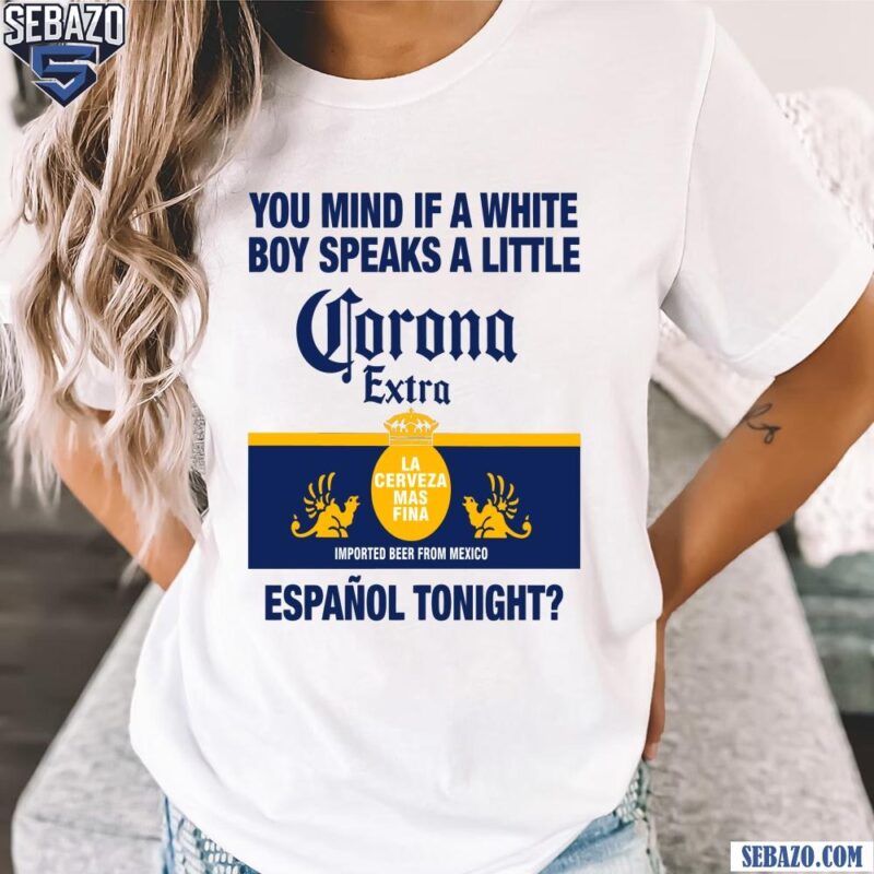 You Mind If A White Boy Speaks A Little Espanol Tonight Shirt t-shirt