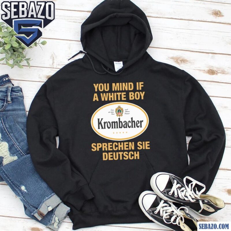 You Mind If A White Boy Sprechen Sie Deutsch Shirt hoodie