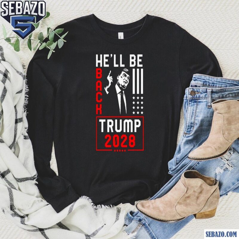 Donald Trump 2028 He Will Be Back Shirt long sleeved