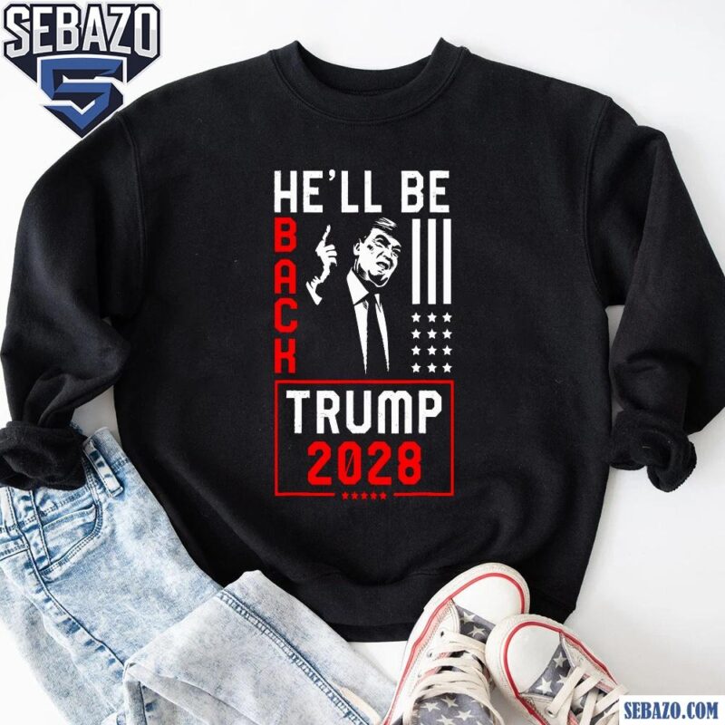 Donald Trump 2028 He Will Be Back Shirt sweatshirt