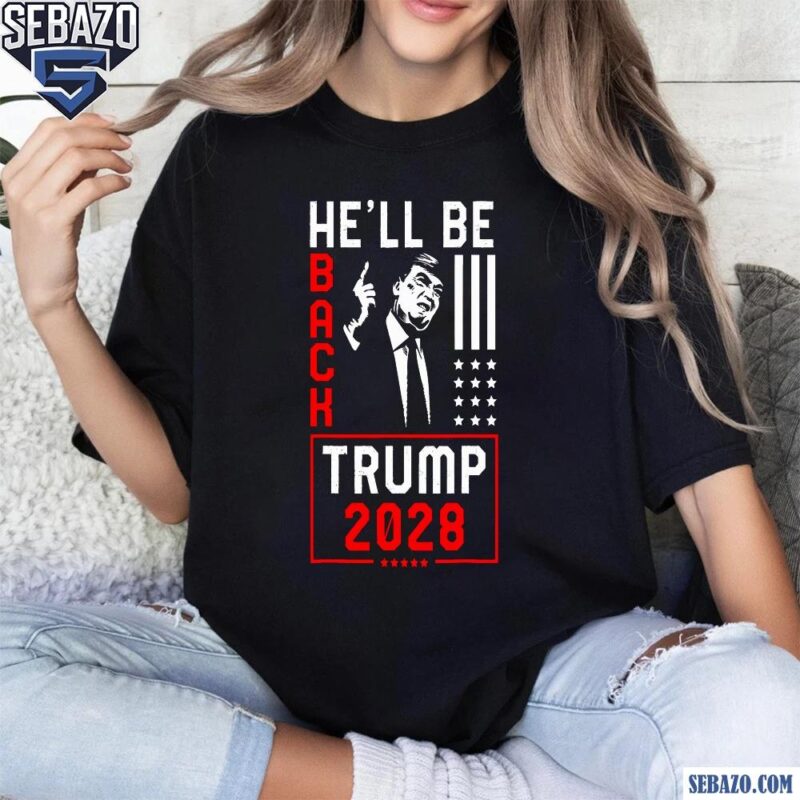 Donald Trump 2028 He Will Be Back Shirt t-shirt