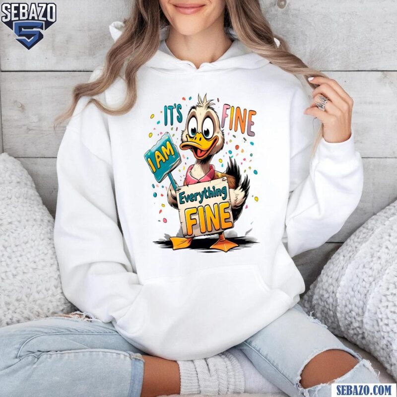 Funny Duck Its Fine Im Fine Everything Is Fine Shirt hoodie