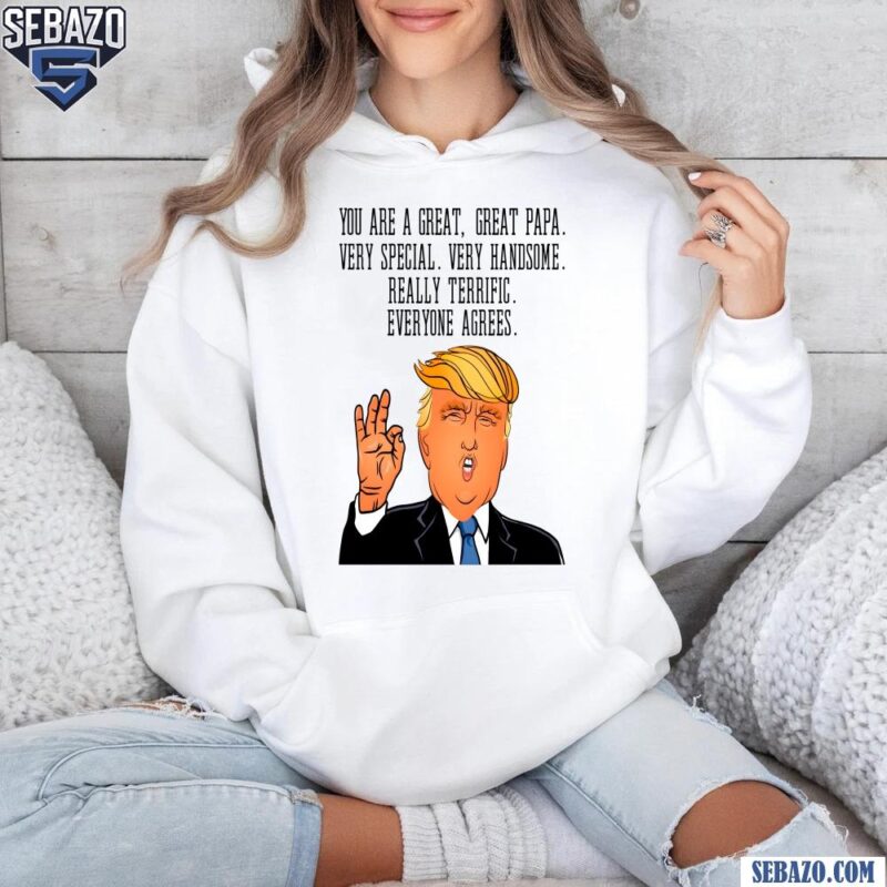 Funny You Are A Great Papa Donald Trump Shirt hoodie