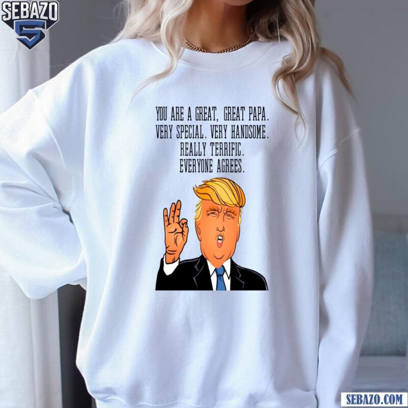 Funny You Are A Great Papa Donald Trump Shirt sweatshirt
