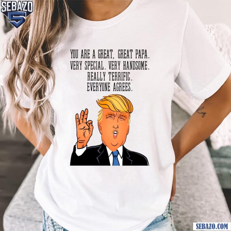 Funny You Are A Great Papa Donald Trump Shirt t-shirt