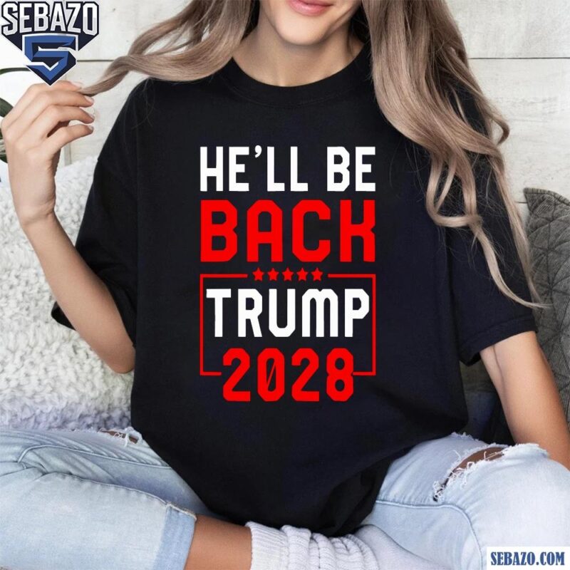He Will Be Back Donald Trump 2028 Shirt t-shirt