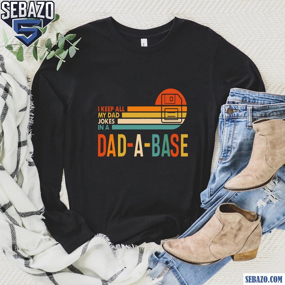 I Keep All My Dad Jokes In A Dad A Base Shirt