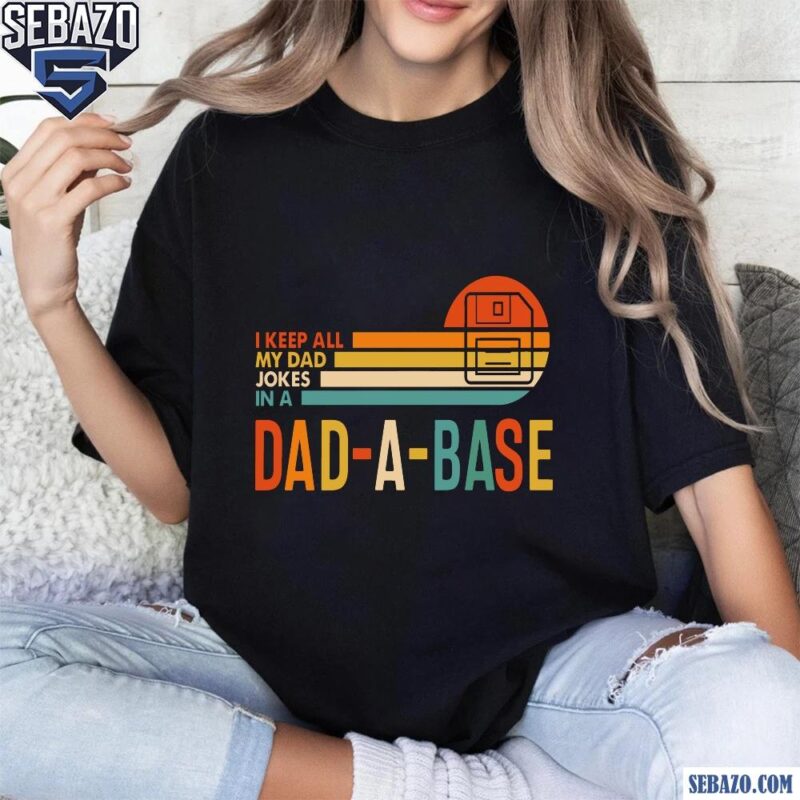 I Keep All My Dad Jokes In A Dad A Base Shirt t-shirt