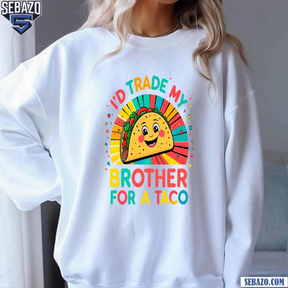 Id Trade My Brother For A Taco Cinco De Mayo Funny Taco Shirt