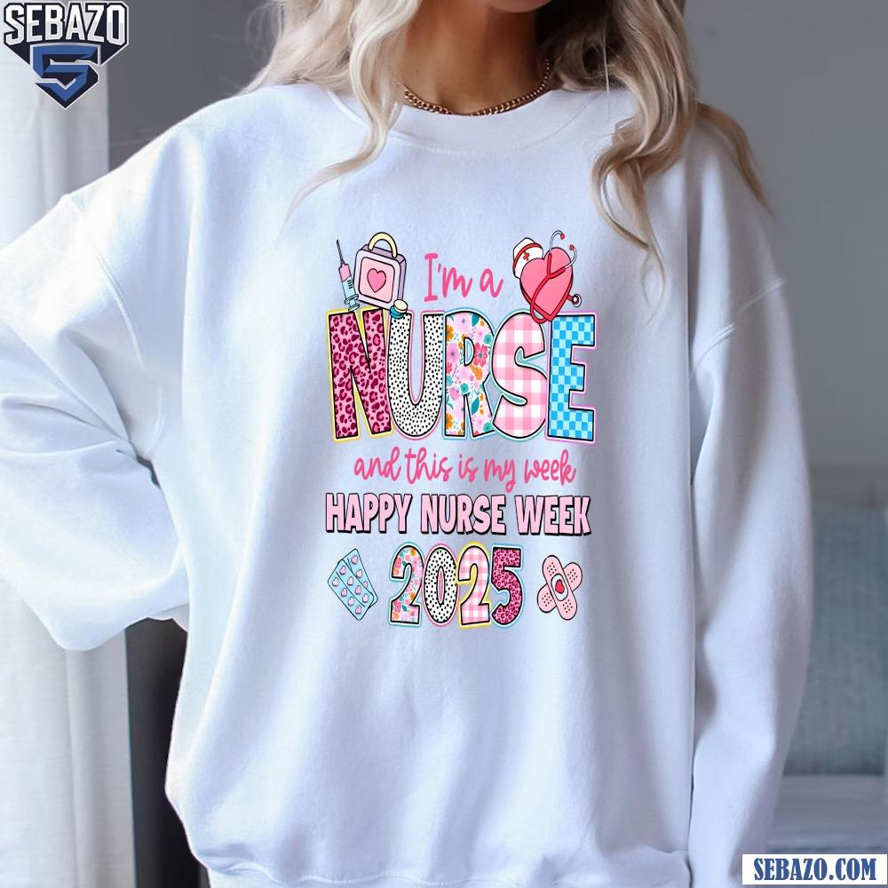 Im A Nurse And This Is My Week Happy Nurse Week 2025 Shirt
