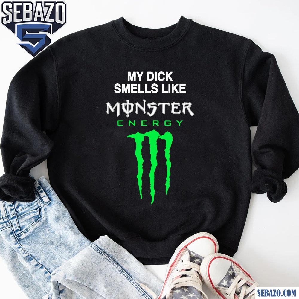 My Dick Smells Like Monster Energy Shirt