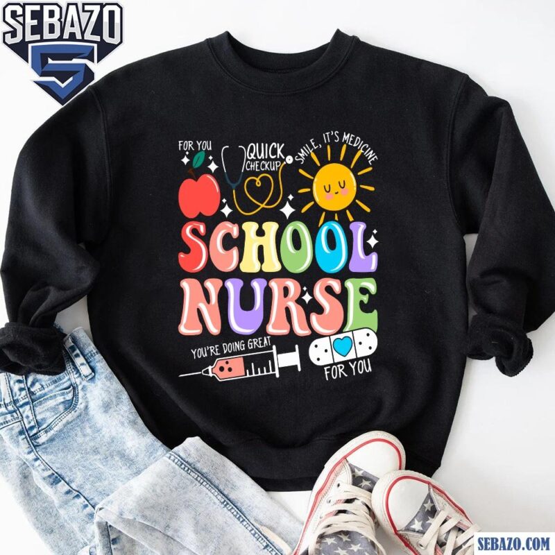 School Nurse You Are Doing Great Shirt Sublimation sweatshirt